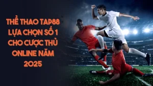 Thể Thao Tap88 Lựa Chọn Số 1 Cho Cược Thủ Online Năm 2025